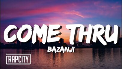 Bazanji – Come Thru (Lyrics)